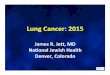 Lung Cancer: 2015 - The American Academy of Insurance …aaimedicine.org/annualmeetingpresentations/documents/... ·  · 2015-11-05Lung Cancer: 2015. James Jett MD I have no potential