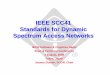 IEEE SCC41 Standards for Dynamic Spectrum Access Networksgrouper.ieee.org/groups/dyspan/files/IEICE_SCC41_01Au… ·  · 2008-08-13standardization challenges to understand the future