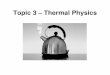 Topic 3 – Thermal Physics - WordPress.com • Thermal Energy depends on – Temperature Difference between the bodies – Mass of the bodes – Materials’ Property Example, the