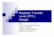 Register Transfer Level (RTL) Design · PDF fileRegister Transfer Level (RTL) Design RTL, ... Gate (Logic) Level Register-Transfer ... Clocked storage items are not updated in the