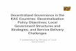 Decentralized Governance in the EAC Countries ...unpan1.un.org/intradoc/groups/public/documents/un-dpadm/unpan... · EAC Countries: Decentralization Policy Objectives; ... make a