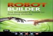 Robot Builder: The Beginner's Guide to Building Robotsptgmedia.pearsoncmg.com/images/9780789751492/samplepages/... · 800 East 96th Street, Indianapolis, Indiana 46240 USA ROBOT BUILDER