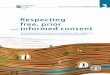 Respecting free, prior and informed consent OF TENURE TECHNICAL GUIDE 3 Respecting free, prior and informed consent Practical guidance for governments, companies, NGOs, indigenous
