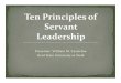 Ten Principles of Servant Leadership · PDF fileTen Principles of Servant Leadership The ideas behind servant leadership are ancient, but Robert K. Greenleaf is the person who first