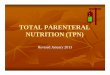 TOTAL PARENTERAL NUTRITION - nygh.on.caCONTENT_Day_2\TPN 2013\TOTAL... · Indications for TPN administration ... TYPES OF TPN SOLUTIONS LOW CONCENTRATION ... Practice aseptic technique