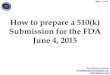 How to prepare a 510(k) Submission for the FDA June 4, · PDF fileHow to prepare a 510(k) Submission for the FDA June 4, 2015 . ... •Earlier Cash Flow . Slide 12 of 35 ... 1 Medical