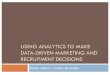 USING ANALYTICS TO MAKE RECRUITMENT DECISIONS · PDF fileRECRUITMENT DECISIONS Karen Adams ... not information dumps! ... PeopleSoft! Allows for more appealing and dynamic visuals
