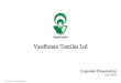 Vardhman Textiles Ltd - AceAnalyser Meet/102986_20130630.pdf · VMT Spinning Co. Limited (VMT) VTL Stake Business Capacity Collaborations - Revenue 31% Special Steels ... Current