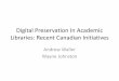 Digital Preservation In Academic Libraries: Recent ...eprints.rclis.org/30177/1/OLA 2012 - Digital Preservation In... · Digital Preservation In Academic Libraries: Recent Canadian