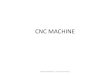 Components of CNC machine - · PDF fileMotion control in CNC machine ... 5 axis machining Rudresh Makwana, IT,Nirma University. Control system of CNC machine tool •MCU-Machine Control