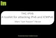 THC-IPV6 A toolkit for attacking IPv6 and  · PDF fileA toolkit for attacking IPv6 and ICMPv6 ... •Requiring Linux + Ethernet, ... •Scapy –
