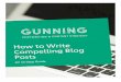 Compelling Blog How to Write - Gunning Marketing have short attention spans for online content. This doesn’t mean you should only write 500 words per blog post, or that people won’t