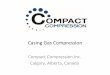 Compact Compression Inc. Calgary, Alberta, Canadacompactcompression.com/graphics/CCI_Casing_Gas.pdf · • On wells where this is a known issue, a casing gas compressor may aggravate