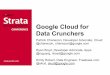 Google Cloud for Data Crunchers - O'Reilly Mediaassets.en.oreilly.com/1/event/55/Google Cloud for Data Crunchers...Google Cloud for Data Crunchers ... o Java, Python • Static file