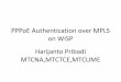 PPPoE Authentication over MPLS on WISP Harijanto Pribadi ... · PDF filePPPoE Authentication over MPLS on WISP Harijanto Pribadi MTCNA,MTCTCE,MTCUME. ... MikroTik RouterOS has a RADIUS