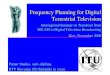 Frequency Planning for Digital Terrestrial Television · PDF fileFrequency Planning for Digital Terrestrial Television Perpar Stanko, univ.dipl.ing. RTV Slovenija OE Oddajniki in zveze