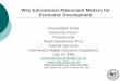 Why Educational Attainment Matters for Economic … Educational Attainment Matters for Economic Development Presentation to ... Harding/Sandoval/Grant Curry/Socorro/Otero 64 60 56