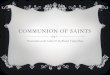 Communion of Saints - Liturgical Publicationsuploads.weconnect.com/mce... · Miracle in response to intercession 6. Canonization – declaration of sainthood . MODERN DAY SAINTS o