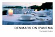 DENMARK ON IPANEMA ON IPANEMA The Danish Pavilion. Danish Interior Design Denmark is one of the most exciting design environments in the world. The desire to improve, simplify 