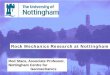 Rod Stace, Associate Professor, Nottingham Centre for ... · PDF fileRock Mechanics Research at Nottingham. Rod Stace, Associate Professor, Nottingham Centre for Geomechanics