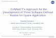 CoNNeCT’s Approach for the Development of Three · PDF fileDevelopment of Three Software Defined Radios for Space Application ... Procuring Software Defined Radios for Space Requires