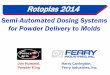 Semi-Automated Dosing Systems for Powder … Dosing Systems for Powder Delivery to Molds Jim Hummel, Powder King Harry Covington, Ferry Industries, Inc. Rotoplas 2014 ... GraviMoldOperation