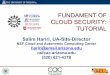 FUNDAMENT OF CLOUD SECURITY: TUTORIAL - … SecurityTutorial-Part 1... · FUNDAMENT OF CLOUD SECURITY: TUTORIAL Salim Hariri, ... That are available for the users whenever and wherever