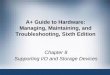 A+ Guide to Hardware: Managing, Maintaining, and ... · PDF fileBasic Principles For Supporting Devices • I/O devices may be internal or external ... hardware device and attempt
