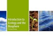 Introduction to Ecology and the Ecosystem –all of the biotic and abiotic factors in a ... Introduction to Ecology and the Biosphere 52.1: Biological Research and Environmental Decisions