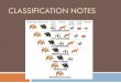 Ch18 Classification Notes - Jenny Hendricksjennyhendricks.weebly.com/.../16542686/classification_notes_gen_15.pdf · CLASSIFICATION NOTES . ... Kingdom • Phylum • Class ... Some