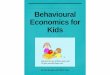 Behavioural Economics for Kids - Marketing Thoughtneilbendle.com/books/BehaviouralEconomicsForKidsWeb.pdfments of modern behavioural research. This should be of inter- ... This is