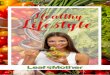 Healthy Lifestyle – Simple Tips And Tricks To Live …leafmother.com/documents/HealthyLifestyle.pdfIf you’re looking for an easy way to make your lifestyle healthier overall, upping