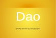 Dao - OpenAlt Pacner - dao.pdf⚫ decorators (Python) ... control flow (including BNF macros) 7/16 Design details modules (Dao, C, C++)
