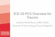 ICD-10-PCS Overview for Traumaptsf.org/upload/ICD-10-PCS_Overview_for_Trauma.pdf · ICD-10-PCS Overview for Trauma Nathan McWilliams, MPA, RHIA Director of Technology/Trauma Registry