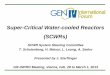 Super-Critical Water-cooled Reactors (SCWRs) · PDF fileSuper-Critical Water-cooled Reactors (SCWRs) ... Control of coolant mass flow rate instead of control of ... Heat transfer tests