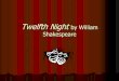 Twelfth Night by William Shakespeare Night by William ... corresponding to the coast of present-day Yugoslavia, but Twelfth Night is clearly set in a fictional ... Climax Sebastian