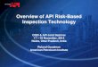 Overview of Risk Based Inspection Technology - OISDoisd.gov.in/PDF/Presentation/OISD_API_Conf/Overview of API Risk... · API Risk-Based Inspection API 580 provides guidance on developing
