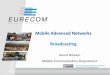 Mobile Advanced Networks Broadcasting - Accueil | …nikaeinn/lectures/mobadv/chapter02...Navid Nikaein Mobile Communication Department Mobile Advanced Networks Broadcasting 1 This