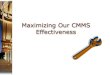Maximizing Our CMMS Effectiveness - WSU Energy Program 7 - Maximizing CMMS... · Maximizing Our CMMS Effectiveness. Why be here? Learn about software that is available for ... maintenance