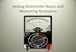 Analog Multimeter Basics and Measuring Resistance · PDF fileAnalog Multimeter Basics and Measuring Resistance . Analog Meter Precautions •Do not Jar, manhandle, drop or pile 