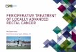 Perioperative Treatment of Locally Advanced Rectal …oncologypro.esmo.org/content/download/95981/1717274/file/E... · perioperative treatment of locally advanced rectal cancer 