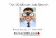 The 20-Minute Job Search - Work It Daily · PDF fileThe 20-Minute Job Search Presented by ... Effective Job Search The 20-minute Job Jam. Part I Job Search Myths. 3 Types of Job Hunters