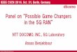 Panel on “Possible Game Changers in the 5G RAN”cscn2016.ieee-cscn.org/CSCN2016_5GRAN_Panel_DOCOMO.pdf · Panel on “Possible Game Changers in the 5G RAN 