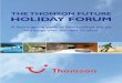 THE THOMSON FUTURE HOLIDAY FORUM - Hospitality Net · PDF fileparks, IMAX cinemas, virtual reality games and ... will look for holidays to suit ... of greater individualism,personal