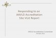 Responding to an AAVLD Accreditation Site Visit … to a Site Visit Report General: 1) Address the issues, not the observation 2) Use your corrective action process, including assignment