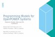 Programming Models for OpenPOWER Systems ??2018-03-05• IBM XL C/C++ for Linux, V13.1.6 and IBM XL Fortran for Linux, V15.1.6 • Architectures: IBM POWER8 and POWER9 • Language