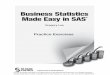 Business Statistics Made Easy in SAS - · PDF fileCHAPTER 16: BUSINESS REPORTING WITH SAS ... 15. CHAPTER 18: MISCELLA NEOUS BUSINESS STATISTICS TOPICS ... may be doing a basic course