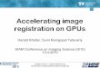Accelerating image registration on GPUs - FAU image registration on GPUs ... Programming Tools: CUDA or OpenCL ... ATI Stream SDK User Guide; 39;