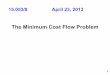 The Minimum Cost Flow Problem - MIT … Minimum Cost Flow Problem 2 Quotes of the day “A process cannot be understood by stopping it. Understanding must move with the flow of the