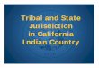 Jurisdiction in California Indian Country.pptx [Read … in California Indian Country Case Scenarios 1 - 3 Discussion Federal Law Principles of Tribal Sovereignty • Tribes are separate